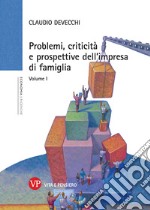 Problemi, criticità e prospettive dell'impresa di famiglia. Vol. 1