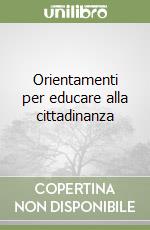 Orientamenti per educare alla cittadinanza libro