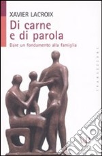 Di carne e di parola. Dare un fondamento alla famiglia libro