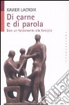 Di carne e di parola. Dare un fondamento alla famiglia libro di Lacroix Xavier