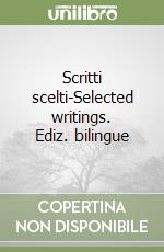 Scritti scelti-Selected writings. Ediz. bilingue libro