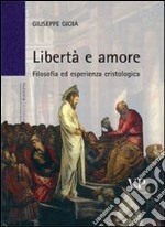 Libertà e amore. Filosofia ed esperienza cristologica libro