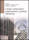 I musei ecclesiastici: organizzazione, gestione e marketing. Con CD-ROM libro