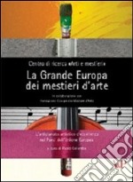 La grande Europa dei mestieri d'arte. L'artigianato artistico d'eccellenza nei paesi dell'Unione Europea libro