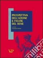 Prospettiva dell'azione e figure del bene libro