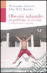 Obesità infantile: un problema in crescita. I consigli dei medici ai genitori libro