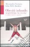 Obesità infantile: un problema in crescita. I consigli dei medici ai genitori libro di Sartorio Alessandro Buckler John M.