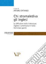 Chi stramalediva gli inglesi. La diffusione della letteratura inglese e americana in Italia tra le due guerre libro