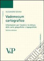 Vademecum cartografico. Informazioni per l'analisi e le letture delle carte geografiche e topografiche libro