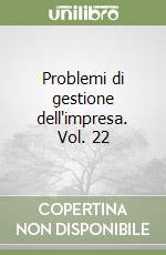 Problemi di gestione dell'impresa. Vol. 22 libro