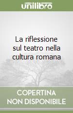 La riflessione sul teatro nella cultura romana libro