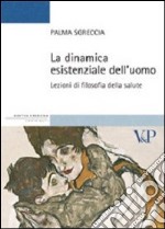 La dinamica esistenziale dell'uomo. Lezioni di filosofia della salute