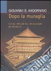 Dopo la muraglia. La Cina nella politica internazionale del XXI secolo libro