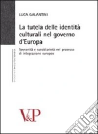 La tutela delle identità culturali nel governo d'Europa. Sovranità e sussidiarietà nel processo di integrazione europeo libro