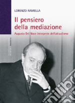 Il pensiero della mediazione. Augusto Del Noce interprete dell'attualismo libro