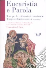 Eucarestia e parola. Testi per le celebrazioni eucaristiche. Tempo ordinario. Anno A. Vol. 1 libro