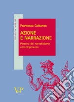 Azione e narrazione. Percorsi del narrativismo contemporaneo libro