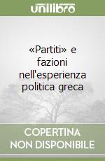 «Partiti» e fazioni nell'esperienza politica greca libro