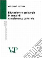 Educazione e pedagogia in tempi di cambiamento culturale libro