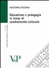 Educazione e pedagogia in tempi di cambiamento culturale libro