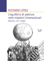 L'Equilibrio di potenza nelle relazioni internazionali. Metafore, miti, modelli libro