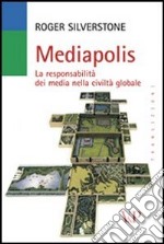 Mediapolis. La responsabilità dei media nella civiltà globale libro