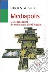 Mediapolis. La responsabilità dei media nella civiltà globale libro