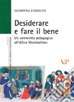 Desiderare e fare il bene. Un commento pedagogico all'«etica nicomachea» libro