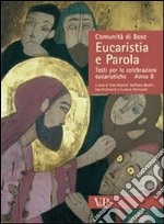 Eucaristia e parola. Testi per le celebrazioni eucaristiche. Anno B libro