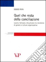 Quel che resta della conciliazione. Lavoro, famiglia, vita privata tra resistenze di genere e culture organizzative libro