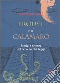 Proust e il calamaro. Storia e scienza del cervello che legge libro
