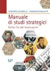 Manuale di studi strategici. Da Sun Tzu alle «nuove guerre» libro di Giacomello Giampiero Badialetti Gianmarco