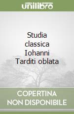 Studia classica Iohanni Tarditi oblata libro