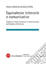 Equivalenze letterarie e comunicative. Tradurre il testo narrativo e comunicativo dall'inglese all'italiano libro