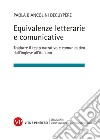 Equivalenze letterarie e comunicative. Tradurre il testo narrativo e comunicativo dall'inglese all'italiano libro