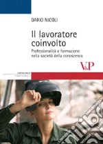 Il Lavoratore coinvolto. Professionalità e formazione nella società della conoscenza libro