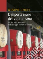 L'Importazione del capitalismo. Il ruolo delle istituzioni nello sviluppo economico cinese libro