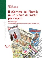 Il «Corriere dei Piccoli» in un secolo di riviste per ragazzi. Atti del convegno (Milano, 28 marzo 2008) libro