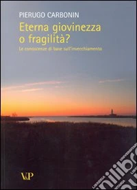 Eterna giovinezza o fragilità? Le conoscenze di base sull'invecchiamento libro