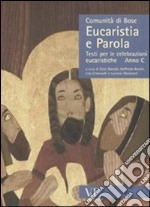 Eucaristia e Parola. Testi per le celebrazioni eucaristiche. Anno C libro