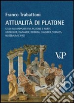 Attualità di Platone. Studi sui rapporti fra Platone e Rorty, Heidegger, Gadamer, Derrida, Cassirer, Strauss, Nussbaum e Paci libro