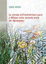 La vetrata nell'architettura sacra a Milano nella seconda metà del Novecento. Con DVD