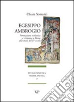 Egesippo-Ambrogio. Formazione scolastica e cristiana nella Roma della metà del IV secolo libro