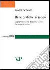 Dalle pratiche ai saperi. La professionalità degli insegnanti fra teoria e azione libro