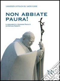 Non abbiate paura! Il monumento a Giovanni Paolo II di Stefano Pierotti libro