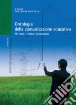 Ontologia della comunicazione educativa. Metodo, ricerca, formazione libro