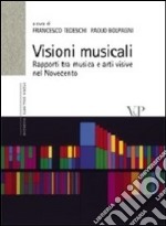 Visioni musicali. Rapporti tra musica e arti visive nel Novecento libro