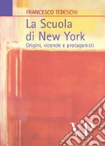 La scuola di New York. Origini, vicende e protagonisti libro