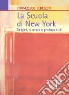 La scuola di New York. Origini, vicende e protagonisti libro di Tedeschi Francesco