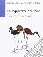 La Leggerezza del ferro. Un'introduzione alla teoria economica delle «organizzazioni a movente ideale» libro